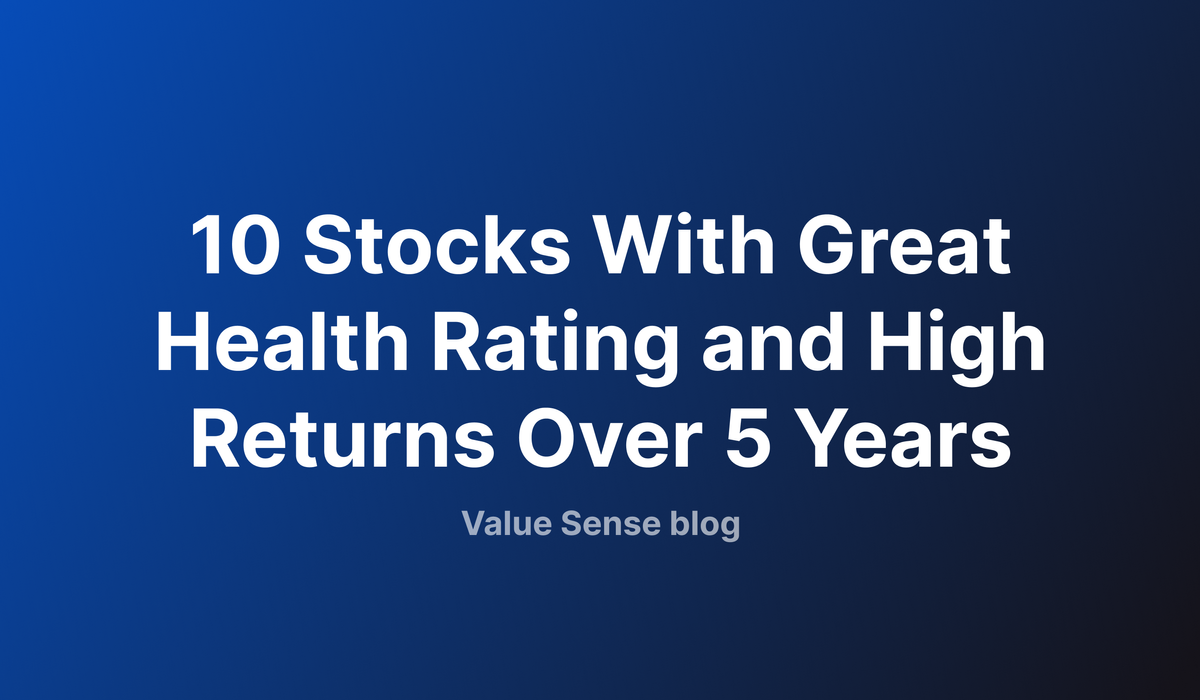 10 Stocks With Great Health Rating and 15%+ Returns Over 5 Years