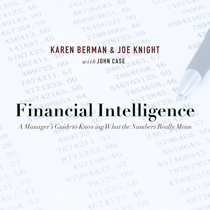Financial Intelligence: A Manager's Guide to Knowing What the Numbers Really Mean by Karen Berman, Joe Knight, with John Case