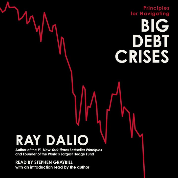 Principles for Navigating Big Debt Crises by Ray Dalio